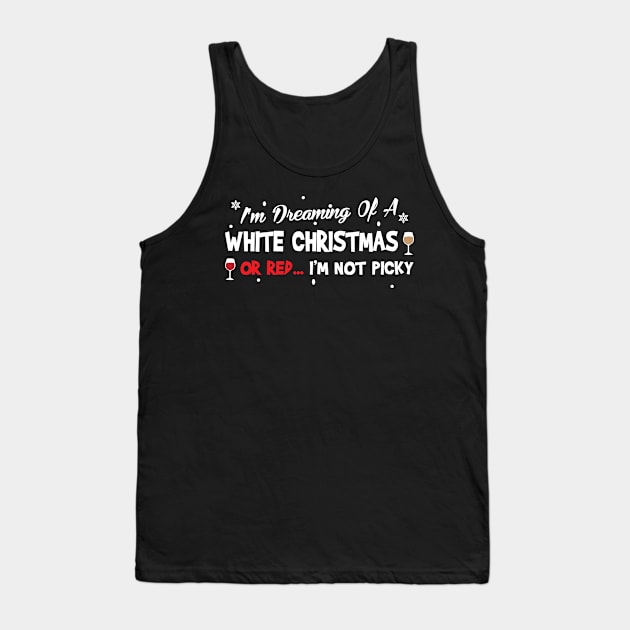 I'm Dreaming Of A White Christmas Or Red I'm Not Picky Tank Top by TheFlying6